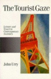 book cover of The Tourist Gaze: Leisure and Travel in Contemporary Societies (Theory, Culture and Society Series) by John Urry