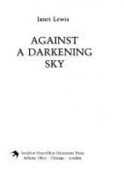 book cover of Against a darkening sky by Janet Lewis