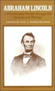 book cover of Abraham Lincoln: A Documentary Portrait Through His Speeches and Writings by Abraham Lincoln