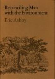book cover of Reconciling man with the environment by Eric Ashby