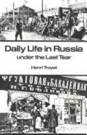 book cover of Daily Life in Russia Under the Last Tsar (Daily Life S.) by هنري ترويا