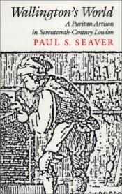 book cover of Wallington's world: a Puritan artisan in seventeenth-century London by Paul S. Seaver
