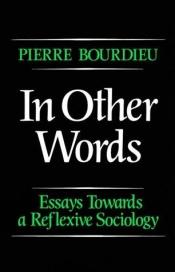 book cover of In Other Words: Essays Towards a Reflexive Sociology by Pierre Bourdieu