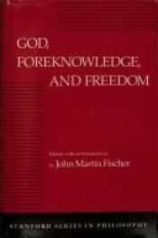 book cover of God, Foreknowledge, and Freedom (Stanford Series in Philosophy) by John Martin Fischer