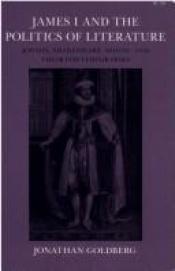 book cover of James I and the politics of literature by Jonathan Goldberg