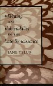 book cover of Writing and Vulnerability in the Late Renaissance by Jane Tylus