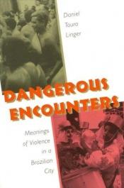 book cover of Dangerous Encounters: Meanings of Violence in a Brazilian City by Daniel Touro Linger