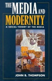 book cover of The Media and Modernity by John Thompson