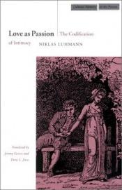 book cover of Love as Passion: The Codification of Intimacy (Cultural Memory in the Present) by Niklas Luhmann