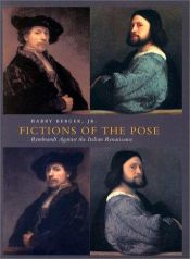 book cover of Fictions of the pose : Rembrandt against the Italian Renaissance by Harry Berger Jr.