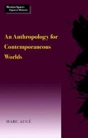book cover of An Anthropology for Contemporaneous Worlds (Mestizo Spaces) by Marc Augé