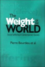 book cover of The Weight of the World: Social Suffering in Contemporary Society: Social Suffering and Impoverishment in Contemporary S by Pierre Bourdieu
