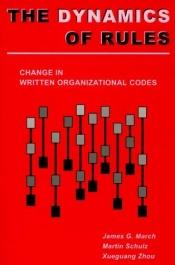 book cover of The Dynamics of Rules: Change in Written Organizational Codes by James G. March