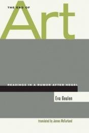 book cover of The end of art : readings in a rumor after Hegel by Eva Geulen