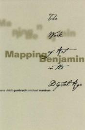 book cover of Mapping Benjamin: The Work of Art in the Digital Age (Writing Science) by Hans Ulrich Gumbrecht