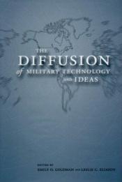 book cover of The diffusion of military technology and ideas by Emily O. Goldman
