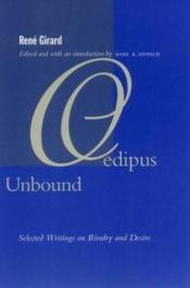 book cover of Oedipus Unbound: Selected Writings on Rivalry and Desire by René Girard