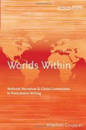 book cover of Worlds Within: National Narratives and Global Connections in Postcolonial Writing (Cultural Memory in the Present) by Vilashini Cooppan