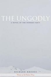 book cover of The Ungodly by Richard Rhodes