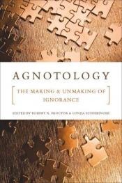 book cover of Agnotology: The Making and Unmaking of Ignorance by Robert N. Proctor