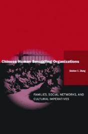 book cover of Chinese Human Smuggling Organizations: Families, Social Networks, and Cultural Imperatives by Sheldon Zhang