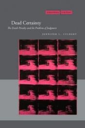 book cover of Dead Certainty: The Death Penalty and the Problem of Judgment (Cultural Memory in the Present) by Jennifer L. Culbert
