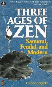 book cover of Three Ages of Zen: Samurai, Feudal, and Modern by Trevor Leggett