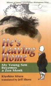 book cover of He's leaving home : my young son becomes a Zen monk = [Chˆonan no shukke] by Kiyohiro Miura