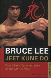book cover of Jeet Kune Do: Bruce Lee's Commentaries on the Martial Way (The Bruce Lee library) by Bruce Lee [director]