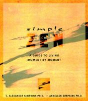 book cover of Simple Zen : a guide to living moment by moment by C. Alexander Simpkins