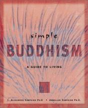 book cover of Simple Buddhism : a guide to enlightened living by C. Alexander Simpkins
