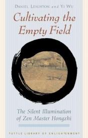book cover of Cultivating the empty field : the silent illumination of Zen Master Hongzhi by Hongzhi