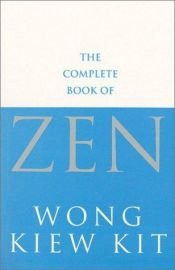 book cover of The Complete Book of Zen by Wong Kiew Kit