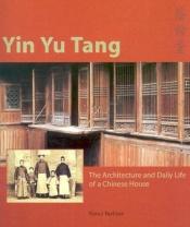 book cover of Yin Yu Tang: The Architecture and Daily Life of a Chinese House by Nancy Berliner