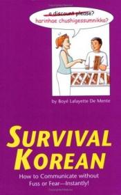 book cover of Survival Korean: How To Communicate Without Fuss Or Fear - Instantly! (Survival) by Boyé Lafayette De Mente