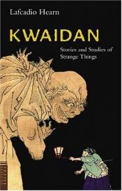 book cover of Kwaidan: Stories and Studies of Strange Things by Lafcadio Hearn|Oscar Lewis|Yasumasa Fujita