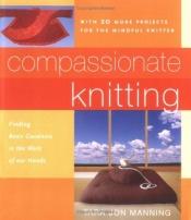 book cover of Compassionate knitting : finding basic goodness in the work of our hands by Tara Jon Manning