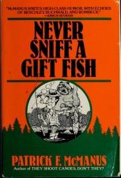 book cover of Never Sniff A Gift Fish by Patrick F. McManus