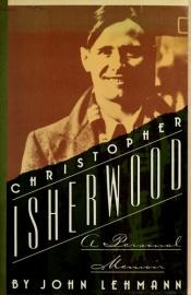 book cover of Christopher Isherwood: A Personal Memoir by ed. John Lehmann