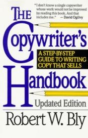 book cover of Copywriter's Handbook: A Step-By-Step Guide To Writing Copy That Sells by Robert W. Bly