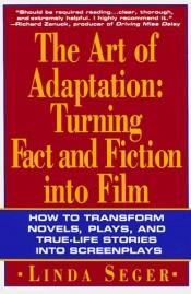 book cover of The Art of Adaptation: Turning Fact And Fiction Into Film by Linda Seger