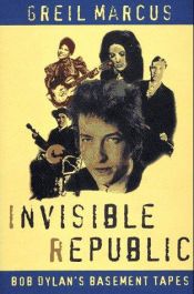 book cover of Invisible Republic by Greil Marcus