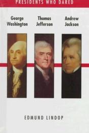 book cover of George Washington, Thomas Jefferson, Andrew Jackson by Edmund Lindop