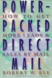 book cover of Power-Packed Direct Mail: How to Get More Leads and Sales by Mail by Robert W. Bly