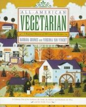 book cover of All-American Vegetarian: A Regional Harvest of Low-Fat Recipes by Barbara Grunes