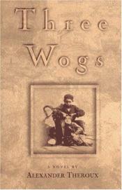 book cover of Three wogs by Alexander Theroux