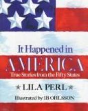 book cover of It Happened in America: True Stories from the Fifty States by Lila Perl