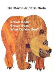 book cover of Brown Bear, Brown Bear, What Do You See? by Bill Martin, Jr.|Eric Carle