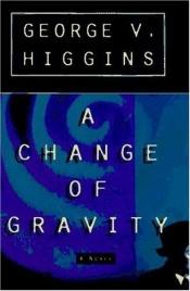 book cover of A change of gravity by George V. Higgins