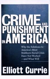 book cover of Crime and Punishment in America by Elliott Currie